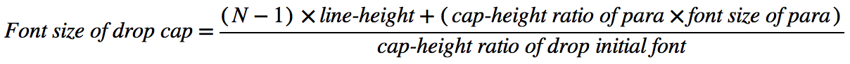 Font size of drop cap = ((N-1) * line-height + [cap-height of para] * [font size of paragraph])/[cap-height ratio of drop initial font]